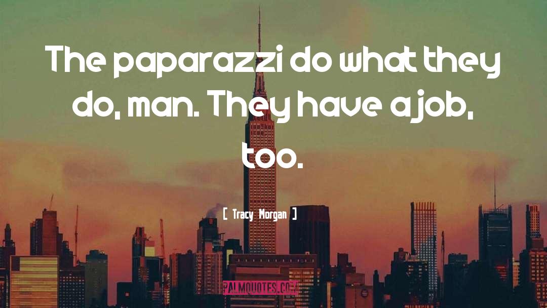 Tracy Morgan Quotes: The paparazzi do what they