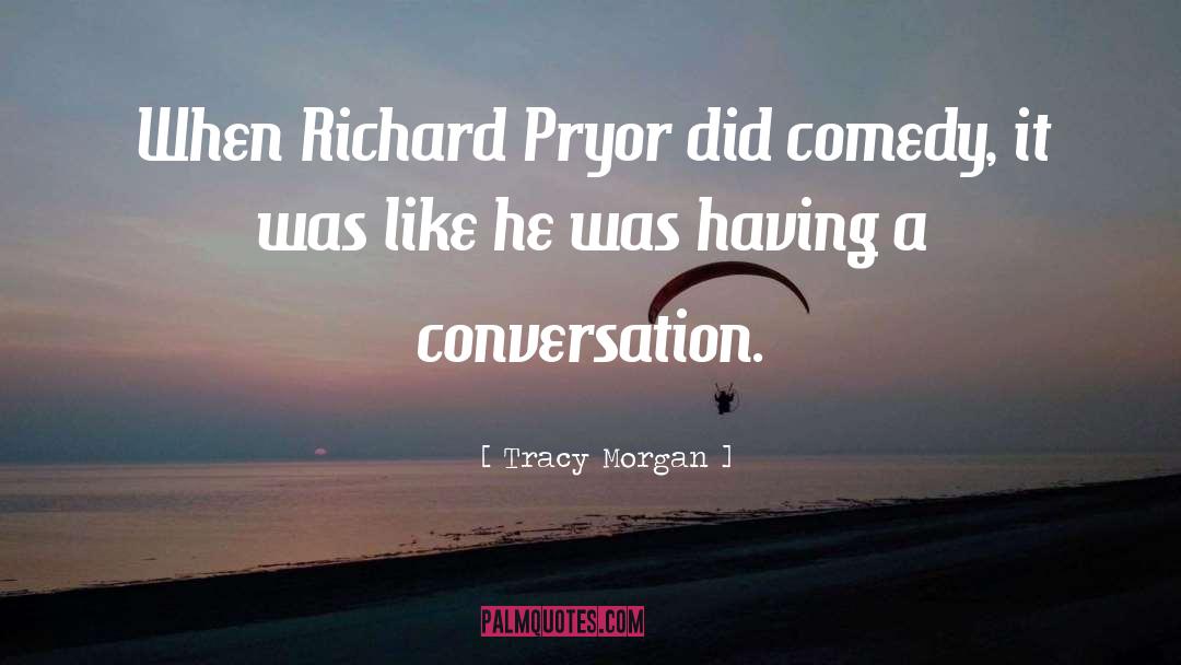 Tracy Morgan Quotes: When Richard Pryor did comedy,