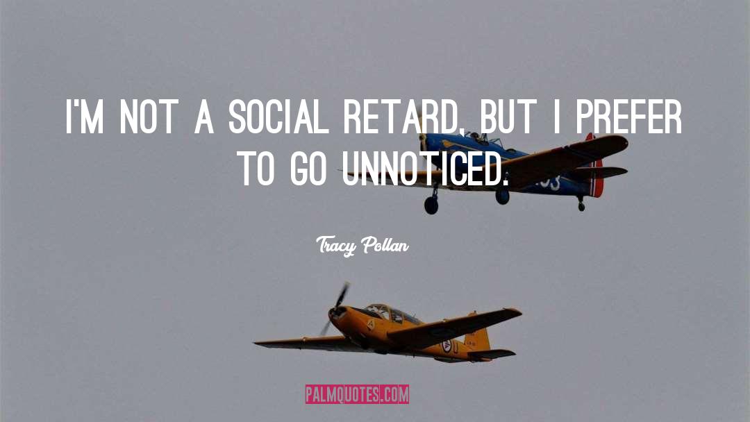Tracy Pollan Quotes: I'm not a social retard,