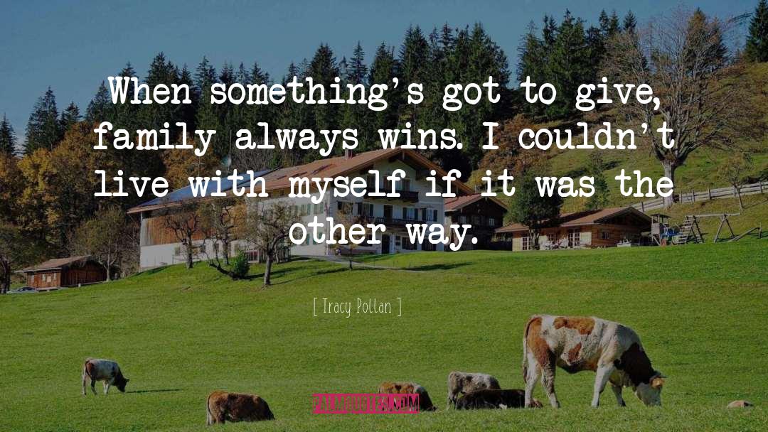 Tracy Pollan Quotes: When something's got to give,