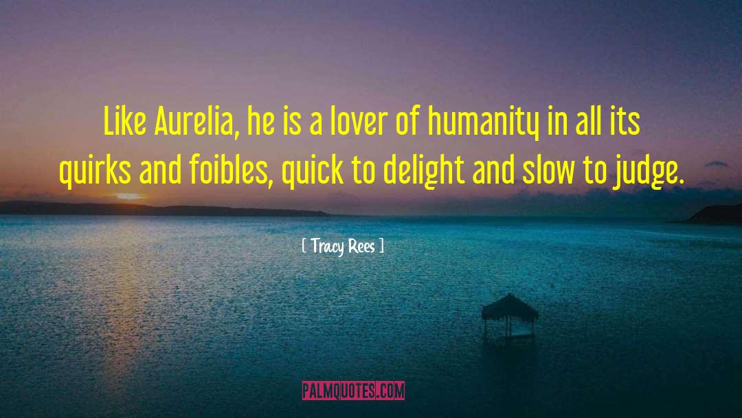 Tracy Rees Quotes: Like Aurelia, he is a