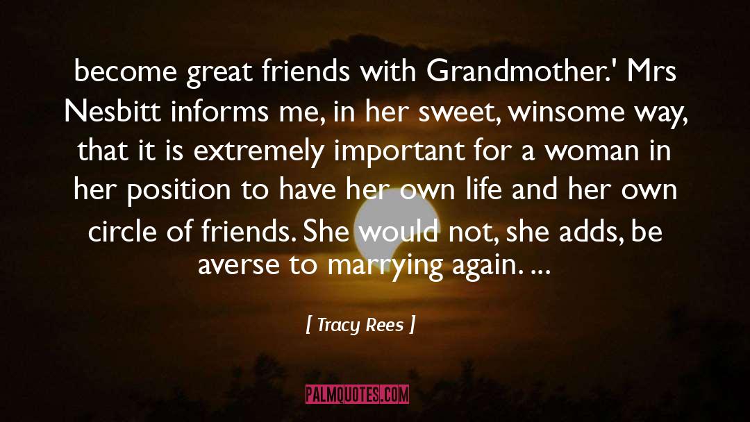 Tracy Rees Quotes: become great friends with Grandmother.'