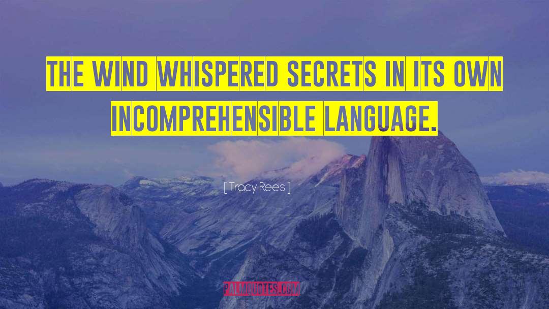 Tracy Rees Quotes: The wind whispered secrets in