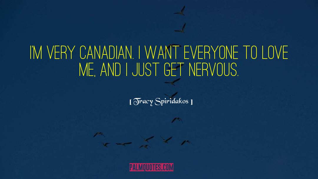 Tracy Spiridakos Quotes: I'm very Canadian. I want