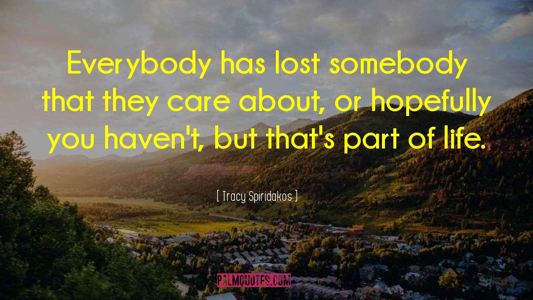 Tracy Spiridakos Quotes: Everybody has lost somebody that