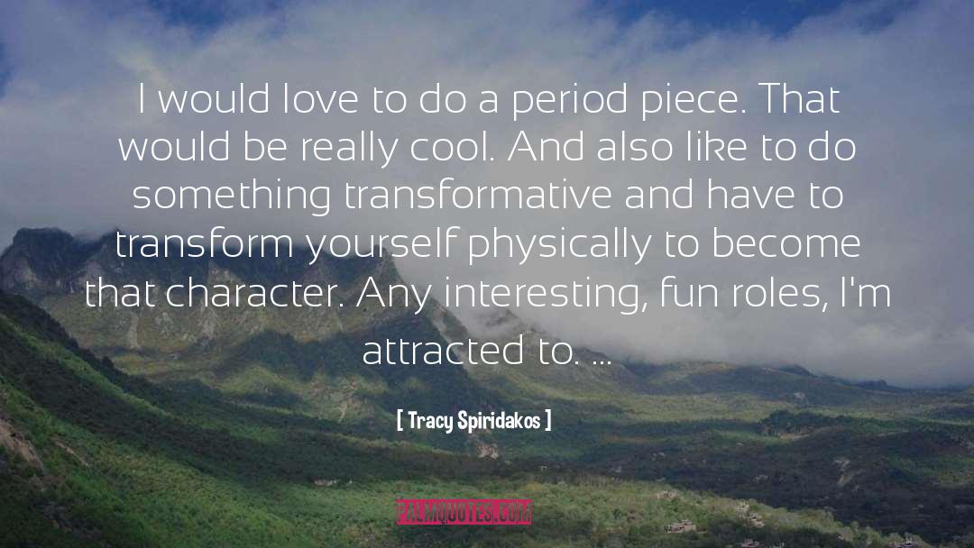 Tracy Spiridakos Quotes: I would love to do