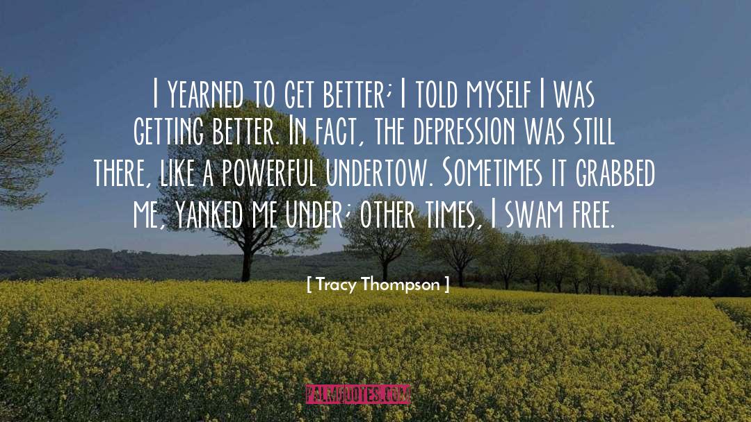 Tracy Thompson Quotes: I yearned to get better;