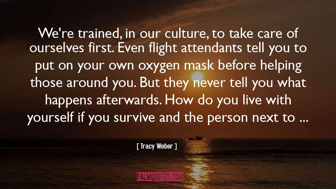Tracy Weber Quotes: We're trained, in our culture,