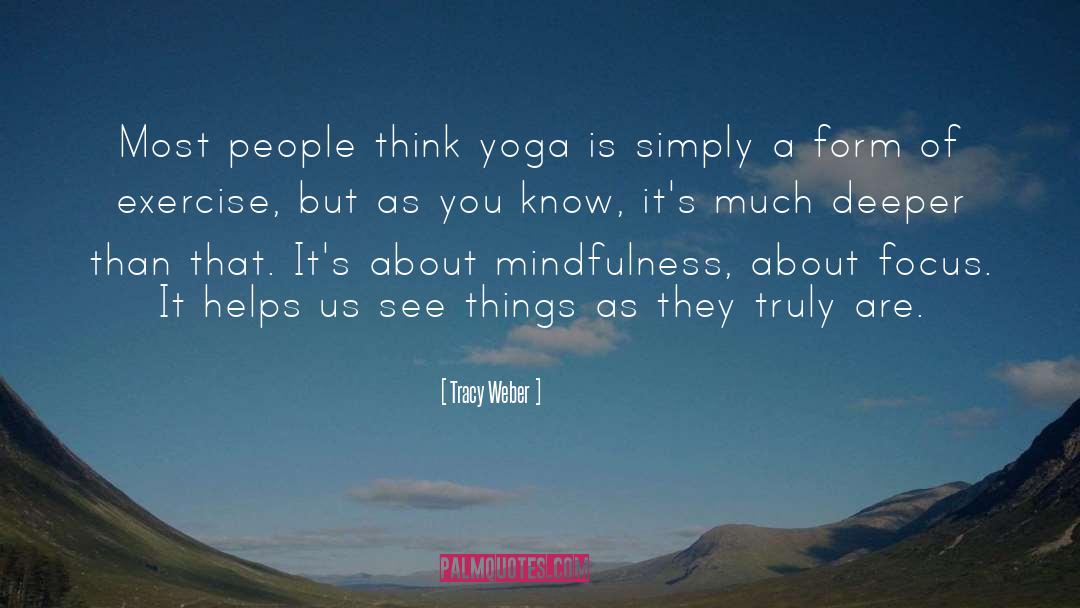 Tracy Weber Quotes: Most people think yoga is