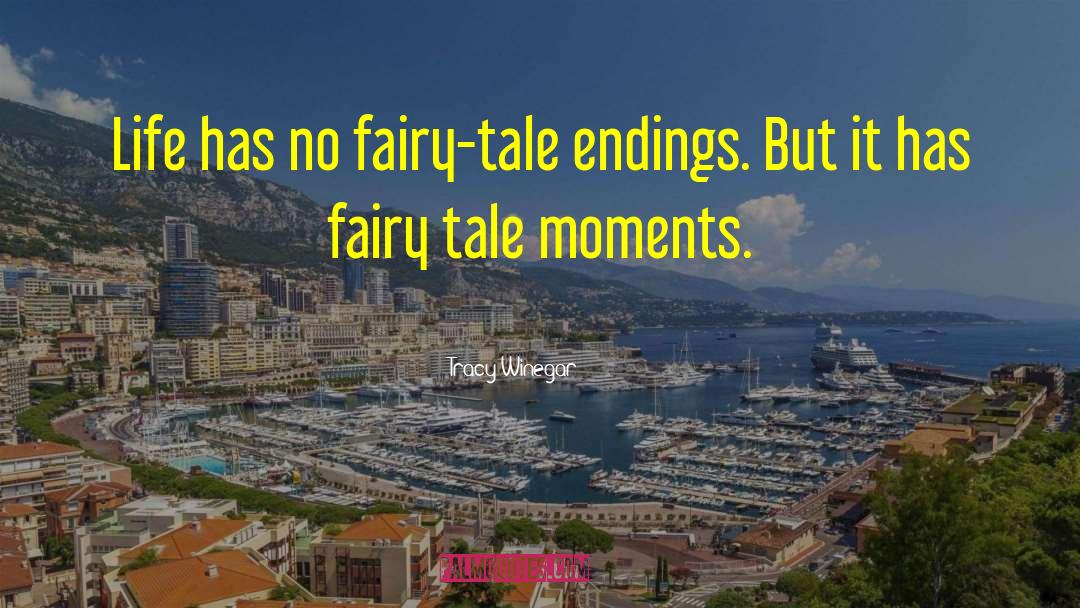 Tracy Winegar Quotes: Life has no fairy-tale endings.