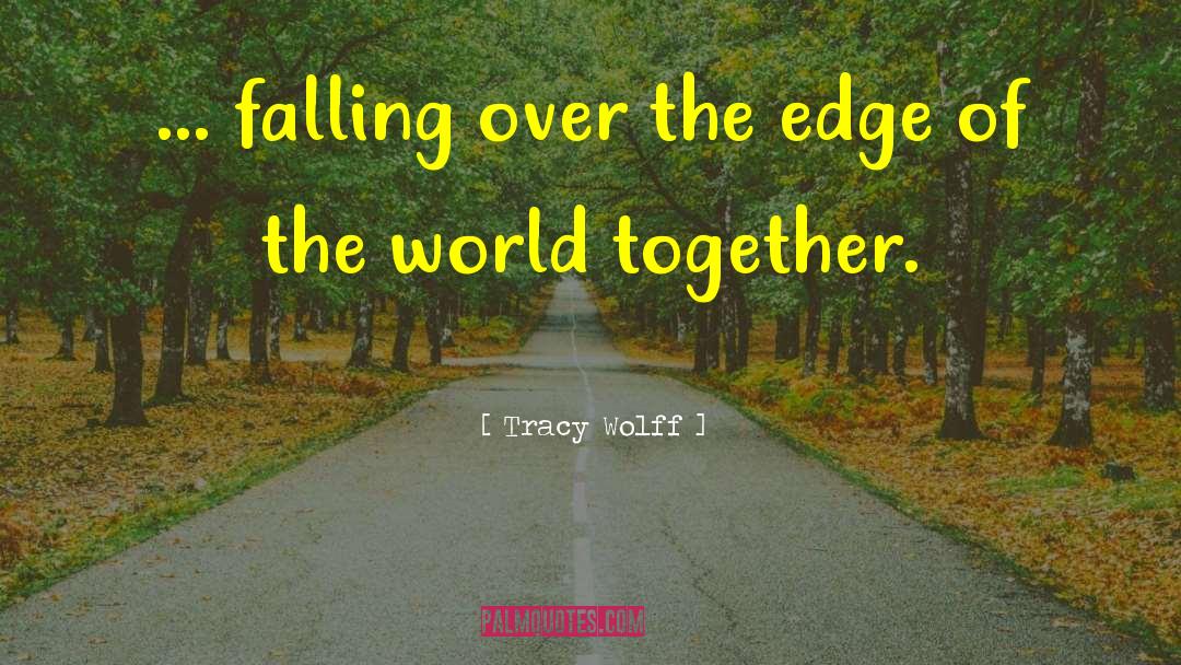 Tracy Wolff Quotes: ... falling over the edge