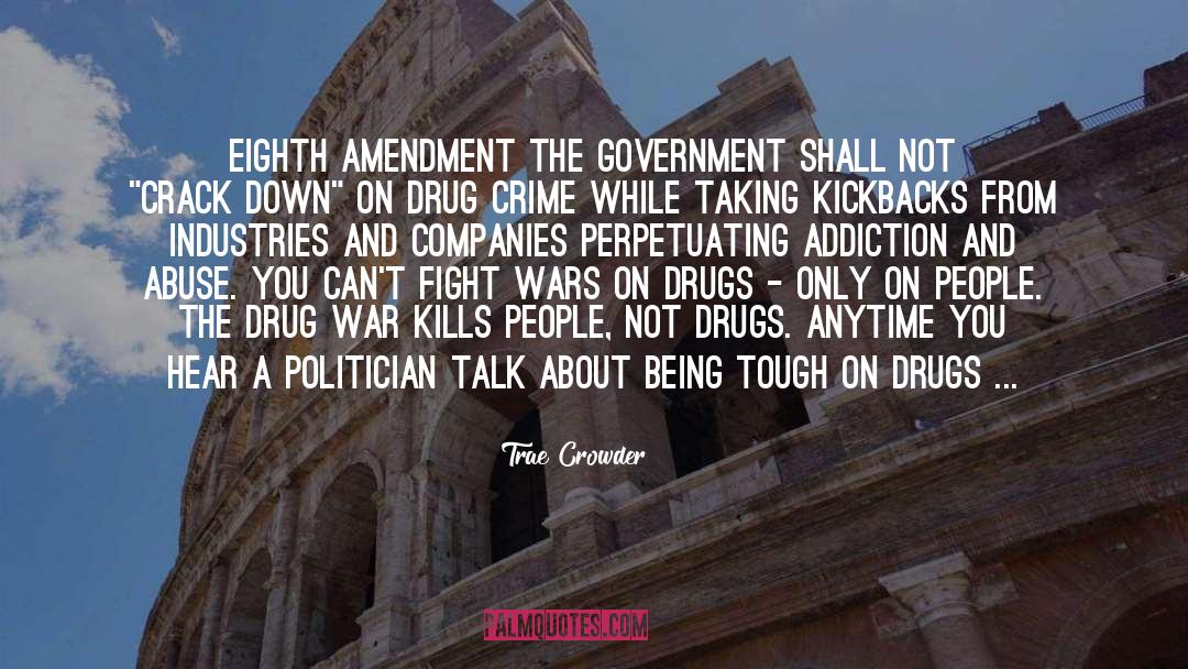 Trae Crowder Quotes: EIGHTH AMENDMENT <br />The government