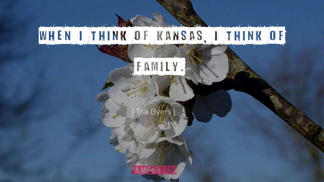 Trai Byers Quotes: When I think of Kansas,