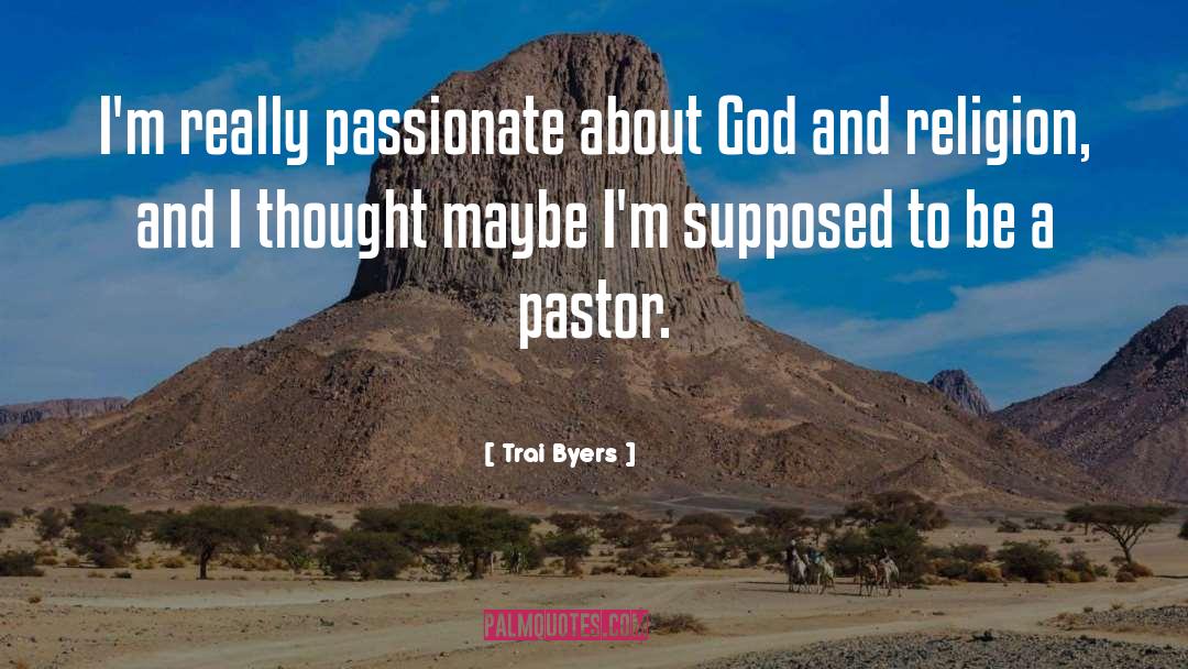 Trai Byers Quotes: I'm really passionate about God