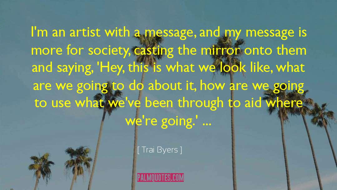 Trai Byers Quotes: I'm an artist with a