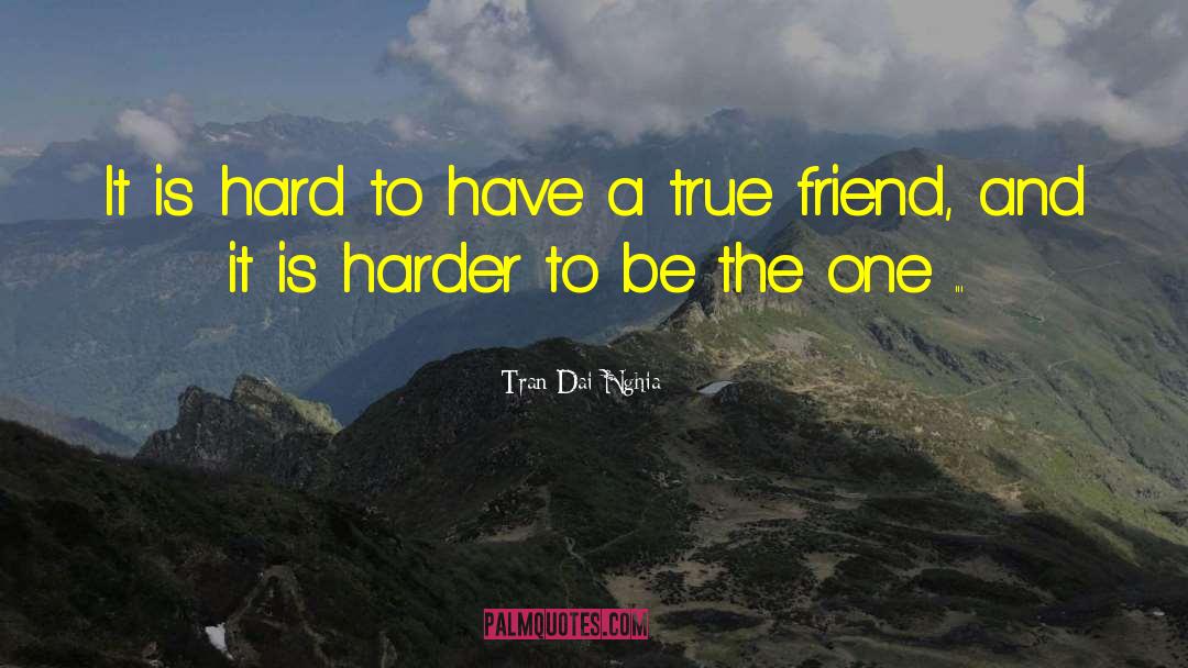 Tran Dai Nghia Quotes: It is hard to have