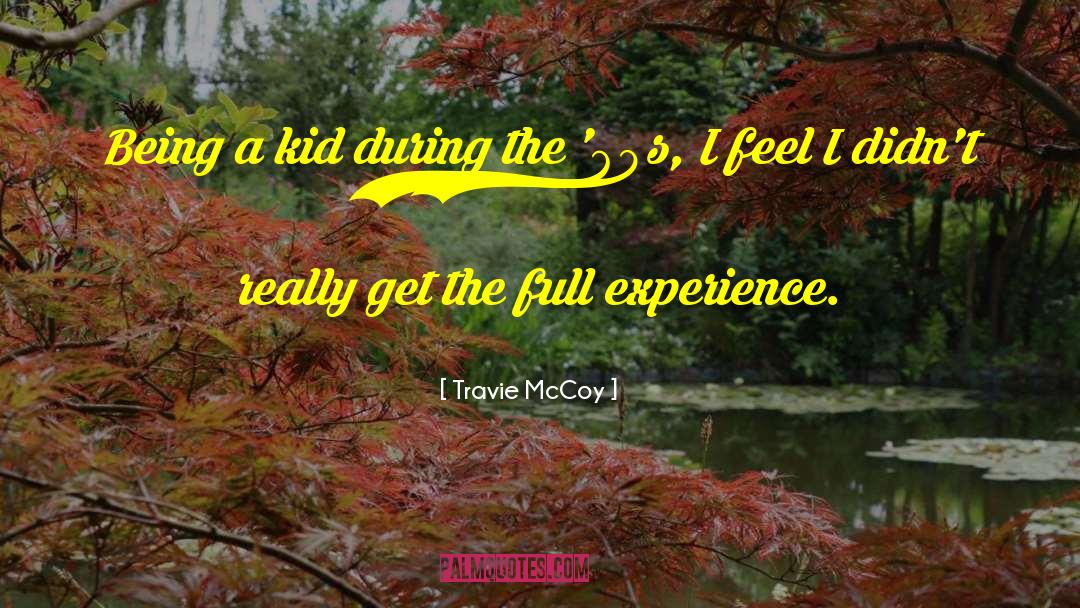 Travie McCoy Quotes: Being a kid during the