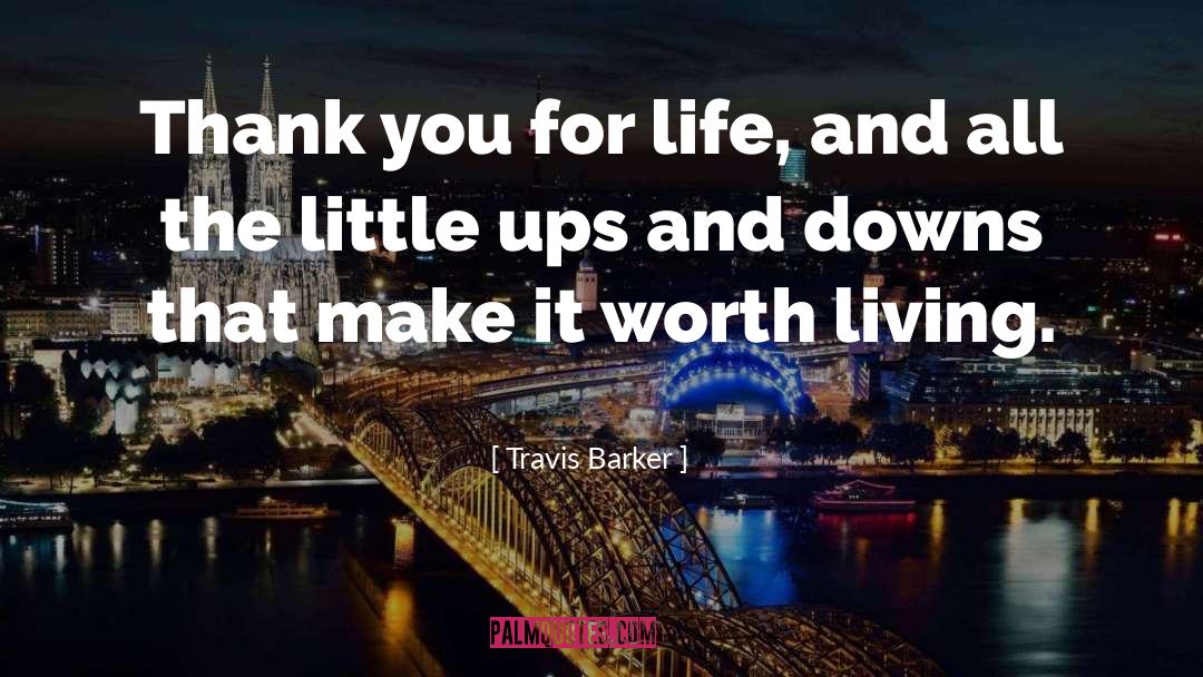 Travis Barker Quotes: Thank you for life, and