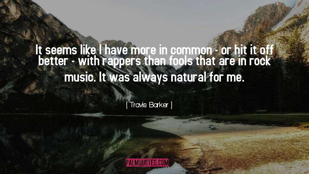 Travis Barker Quotes: It seems like I have