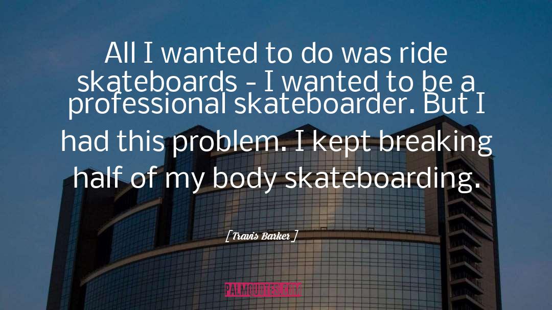 Travis Barker Quotes: All I wanted to do