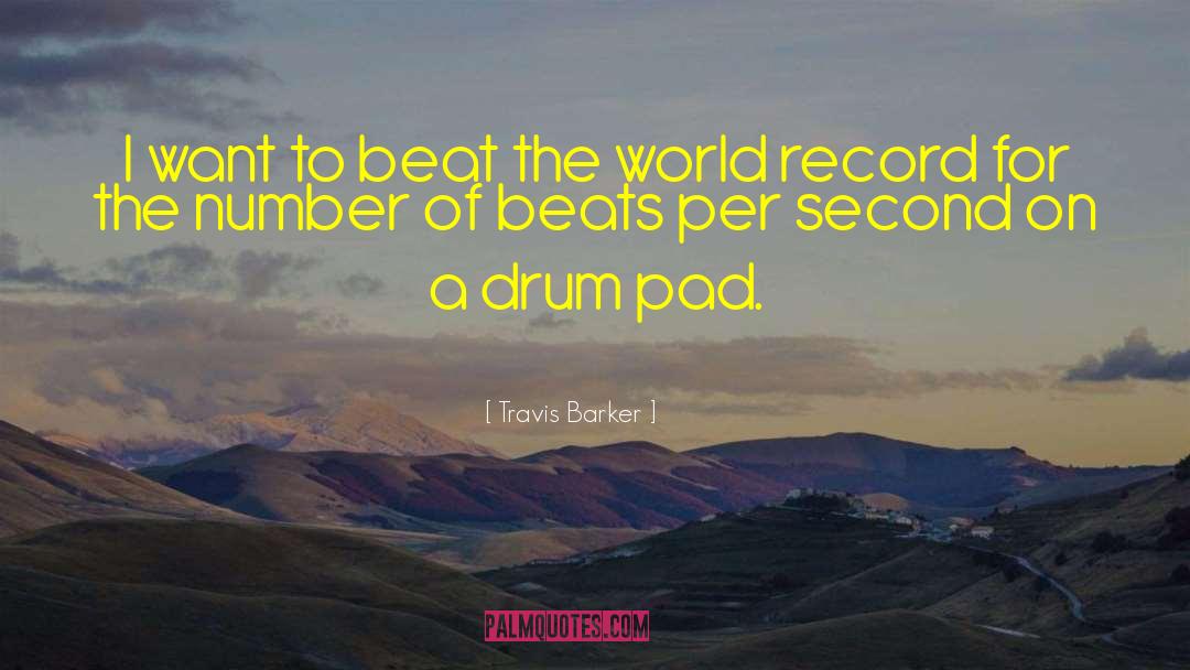 Travis Barker Quotes: I want to beat the