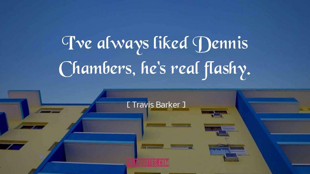 Travis Barker Quotes: I've always liked Dennis Chambers,