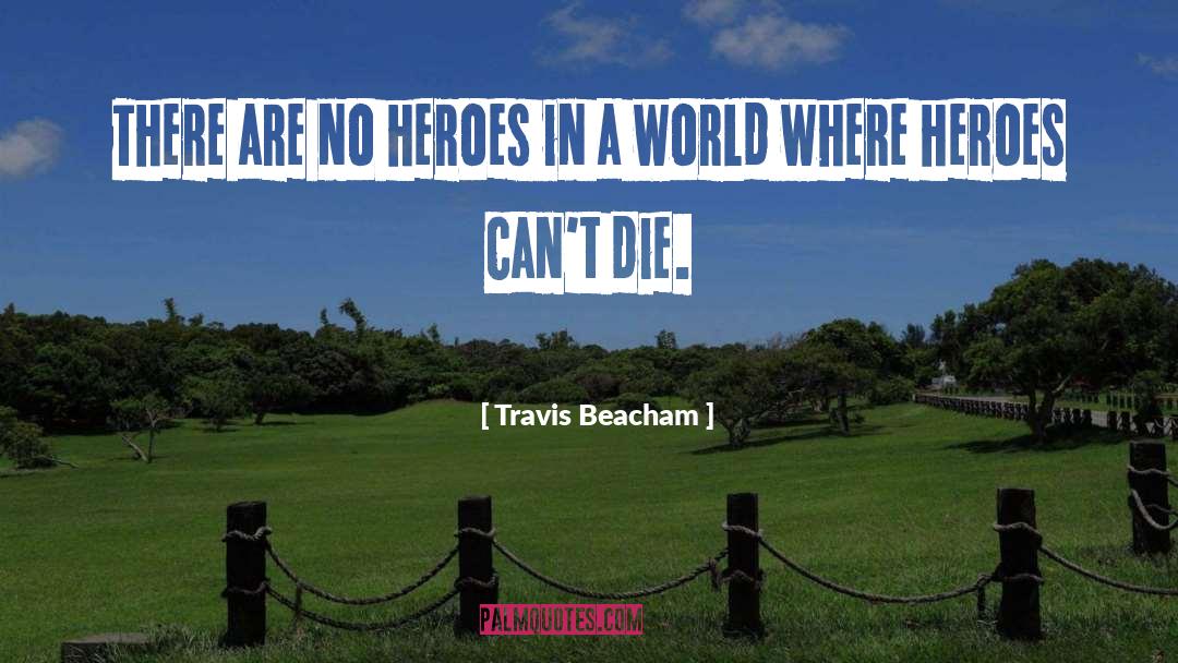 Travis Beacham Quotes: There are no heroes in