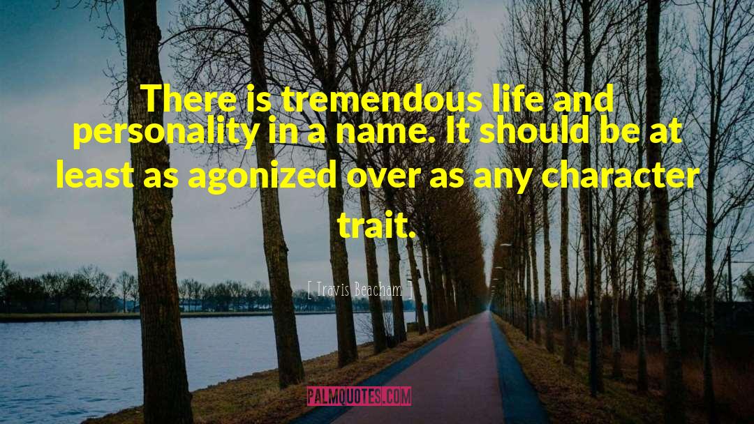Travis Beacham Quotes: There is tremendous life and