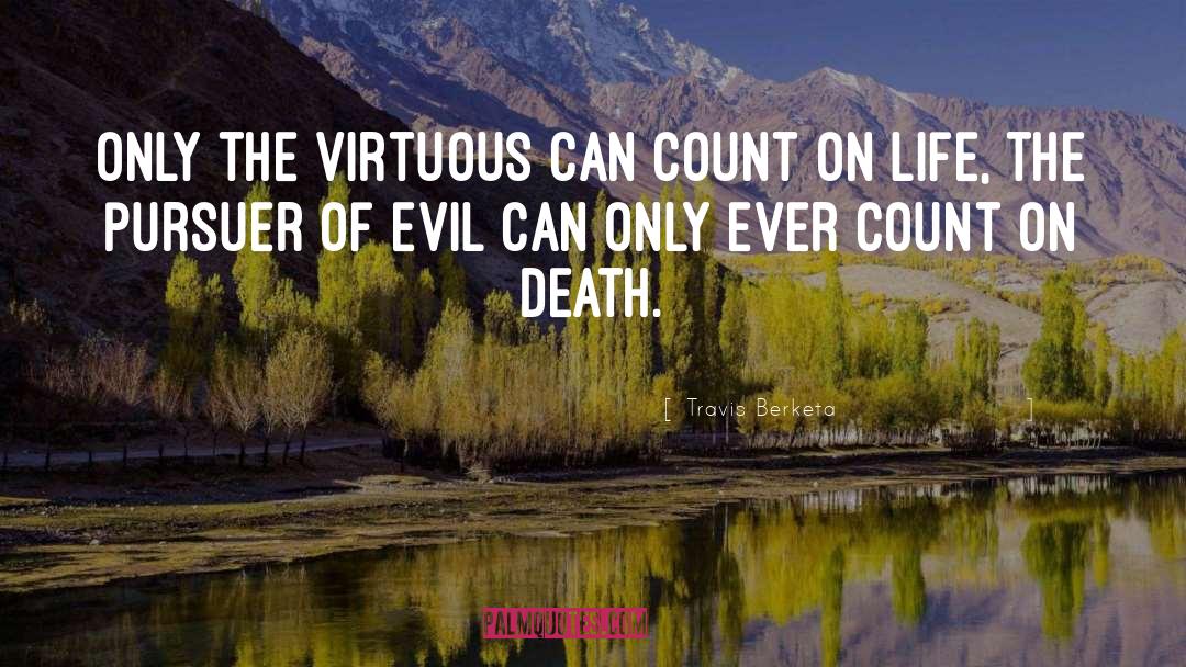 Travis Berketa Quotes: Only the virtuous can count