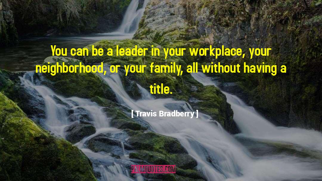 Travis Bradberry Quotes: You can be a leader
