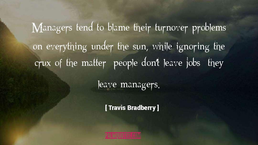 Travis Bradberry Quotes: Managers tend to blame their