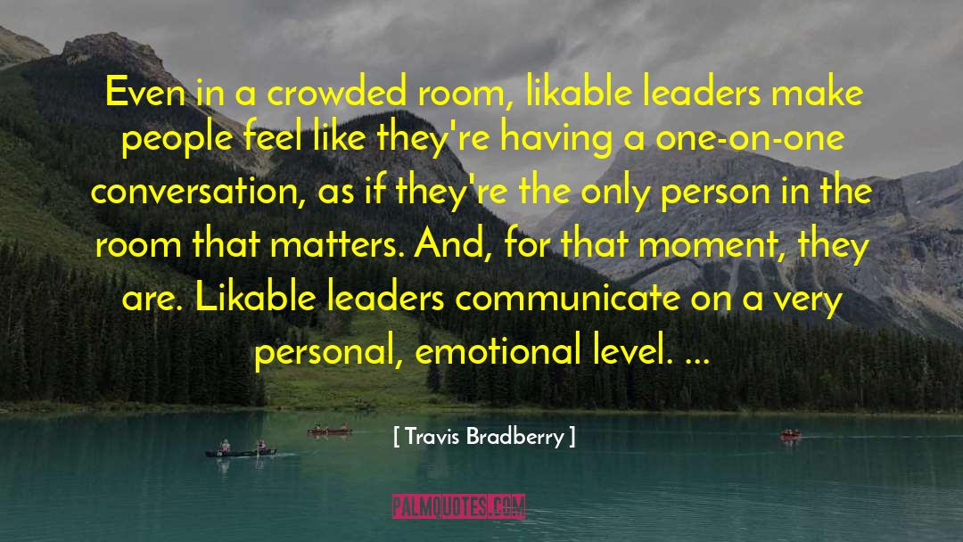 Travis Bradberry Quotes: Even in a crowded room,