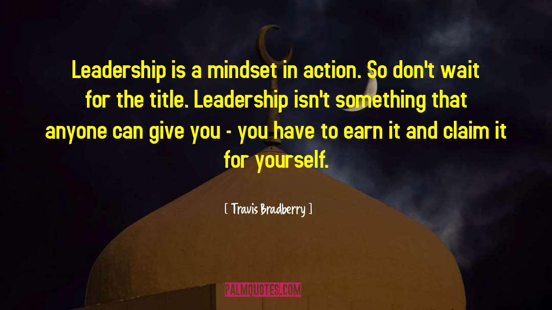 Travis Bradberry Quotes: Leadership is a mindset in