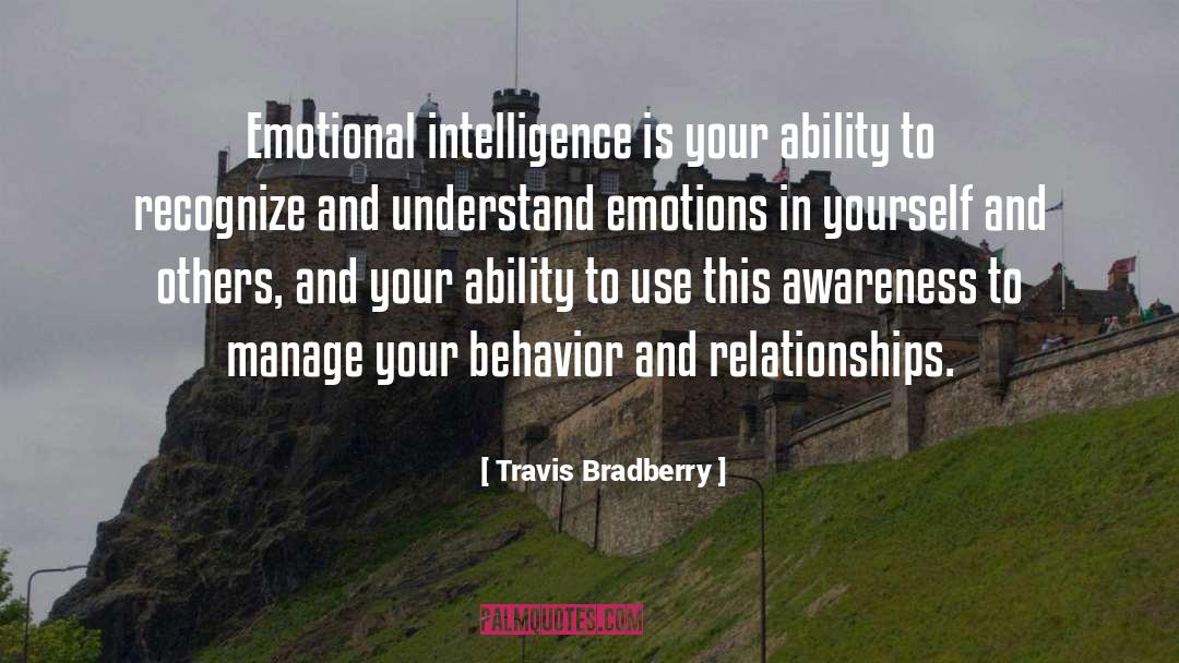 Travis Bradberry Quotes: Emotional intelligence is your ability