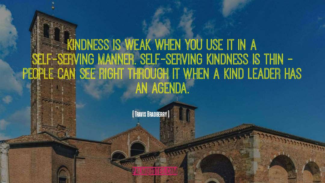 Travis Bradberry Quotes: Kindness is weak when you