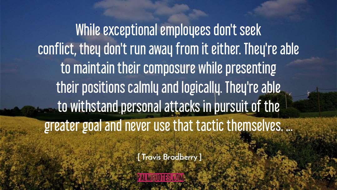 Travis Bradberry Quotes: While exceptional employees don't seek