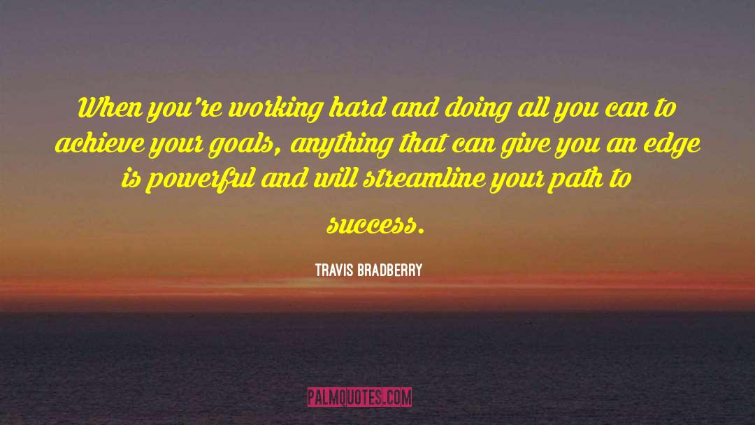 Travis Bradberry Quotes: When you're working hard and