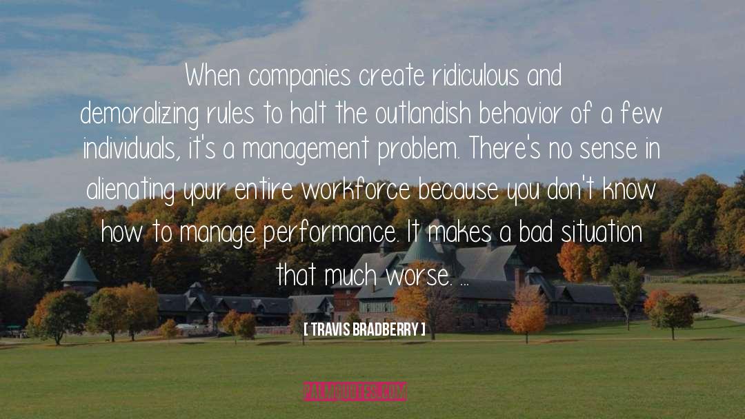 Travis Bradberry Quotes: When companies create ridiculous and