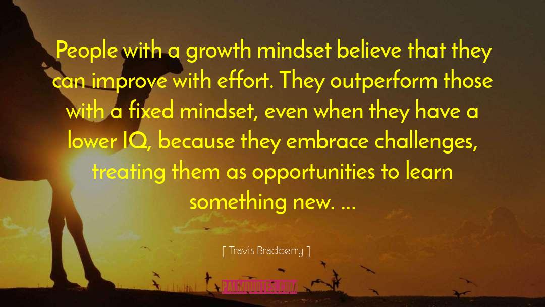 Travis Bradberry Quotes: People with a growth mindset