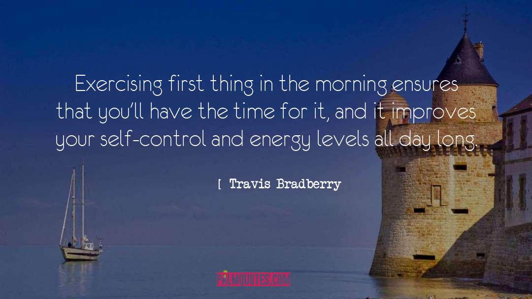 Travis Bradberry Quotes: Exercising first thing in the