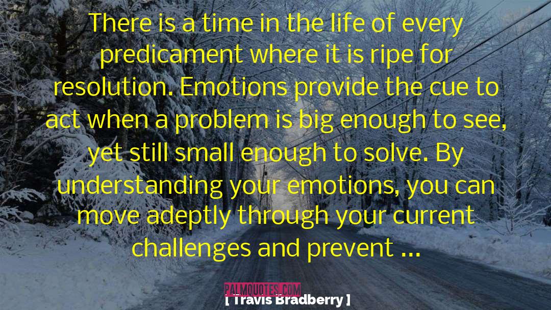 Travis Bradberry Quotes: There is a time in