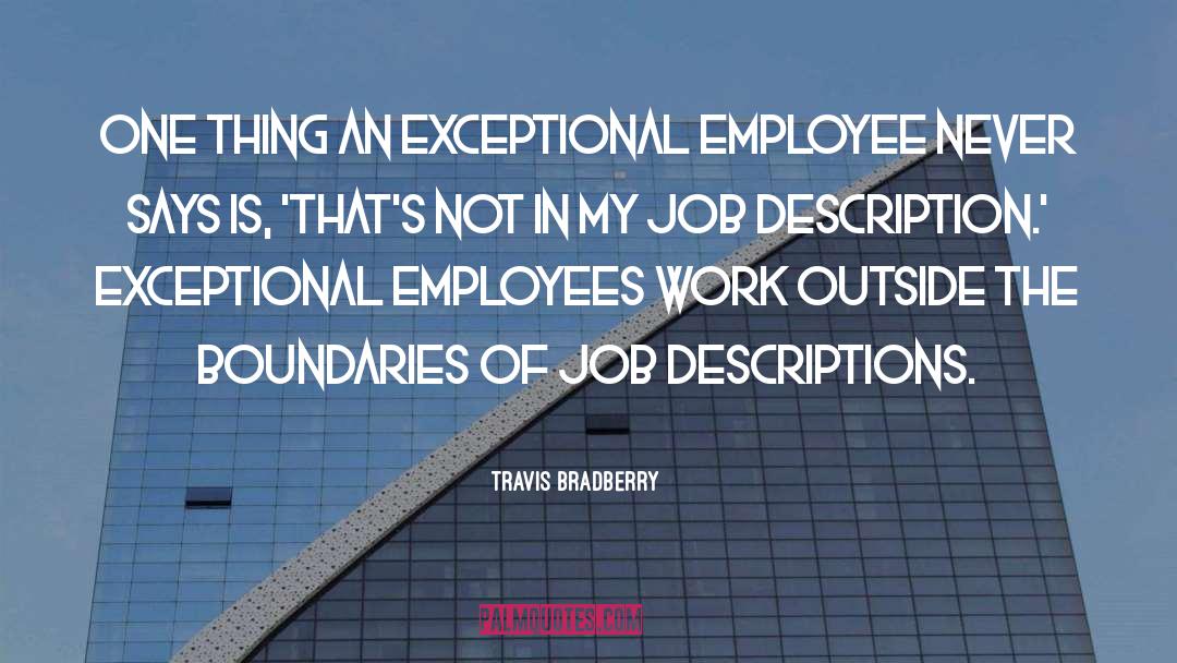 Travis Bradberry Quotes: One thing an exceptional employee