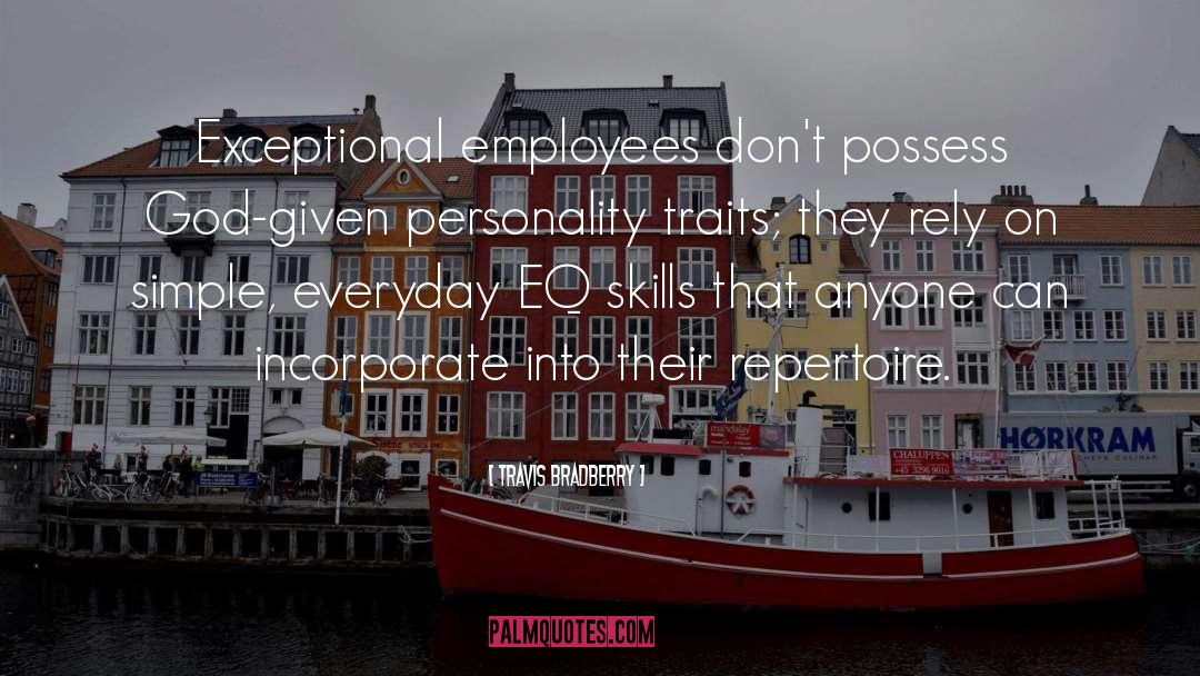 Travis Bradberry Quotes: Exceptional employees don't possess God-given