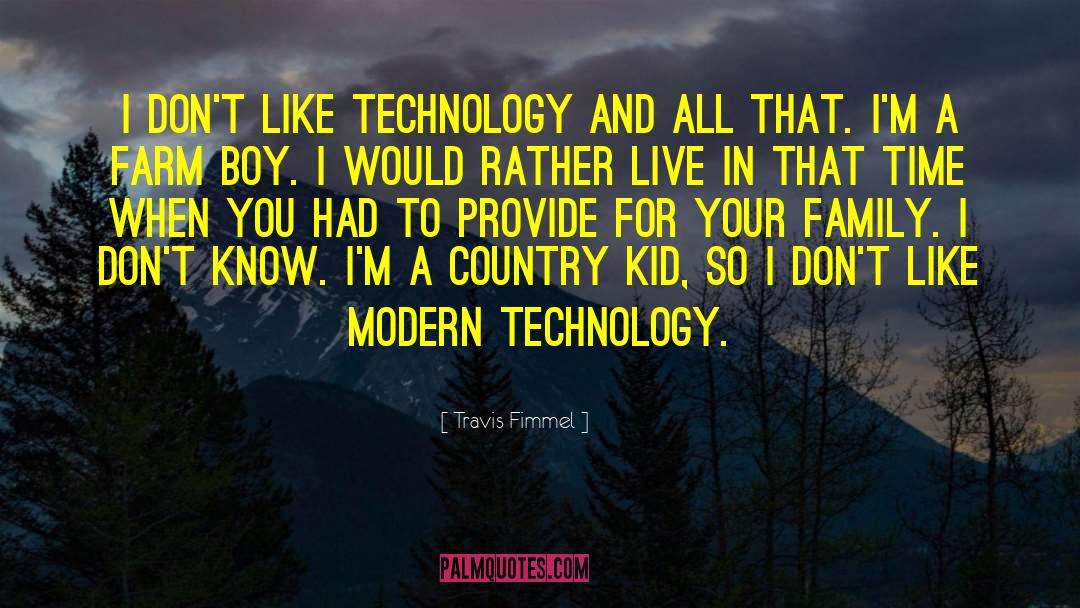Travis Fimmel Quotes: I don't like technology and