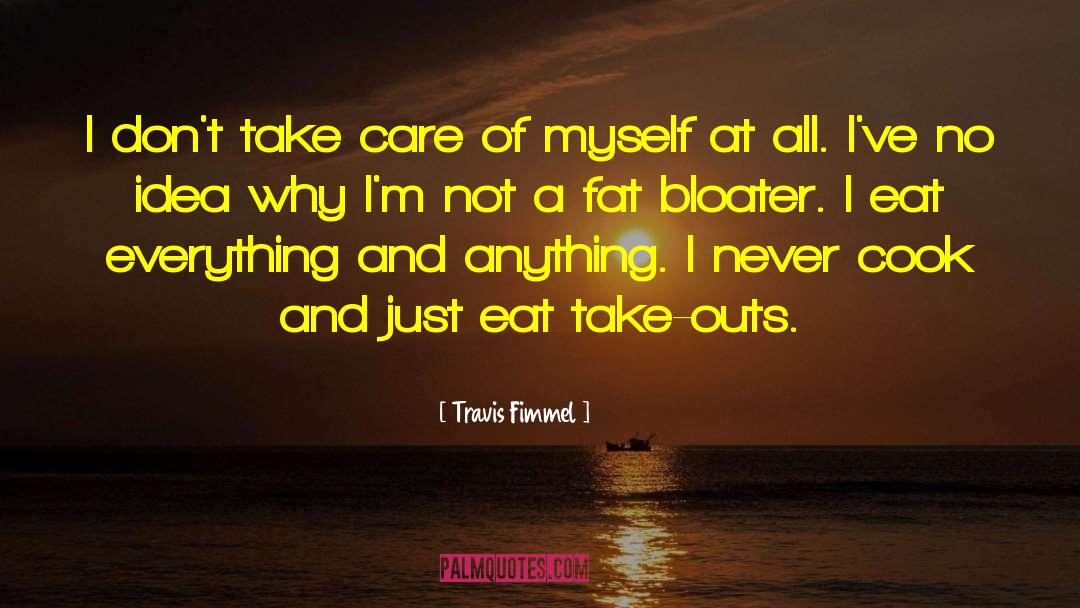 Travis Fimmel Quotes: I don't take care of