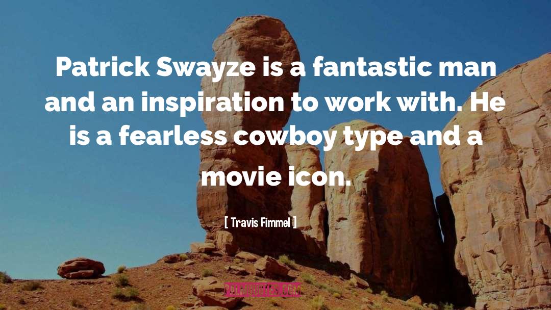 Travis Fimmel Quotes: Patrick Swayze is a fantastic