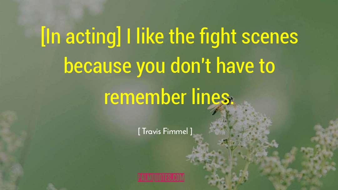 Travis Fimmel Quotes: [In acting] I like the