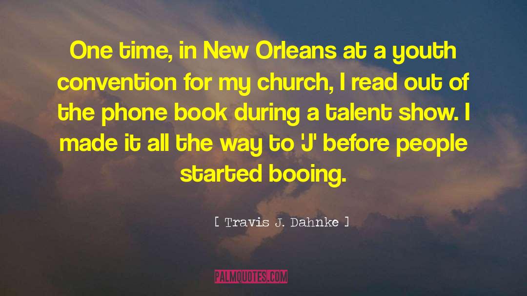 Travis J. Dahnke Quotes: One time, in New Orleans