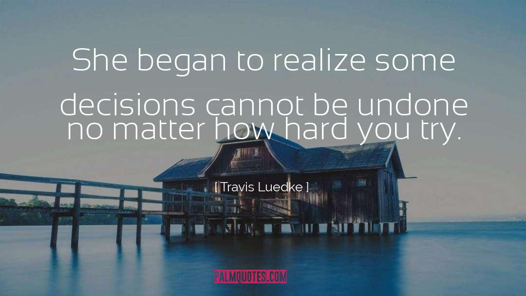 Travis Luedke Quotes: She began to realize some