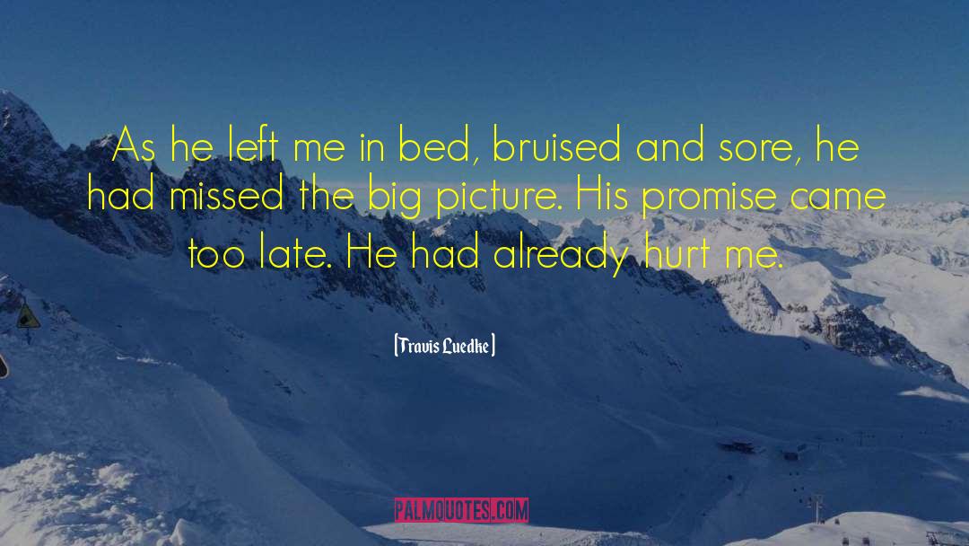 Travis Luedke Quotes: As he left me in